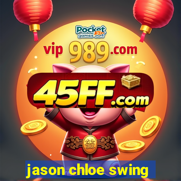 jason chloe swing